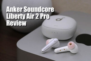 Soundcore Liberty Air 2 Pro レビュー！ノイキャン対応で装着感の良いワイヤレスイヤホン