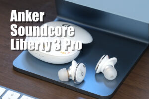 Soundcore Liberty 3 Pro レビュー！Ankerの本気！音質が向上しマルチポイントに対応！